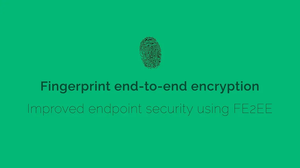 Green title card with a fingerprint: Fingerprint end-to-end encryption, improved endpoint security using FE2EE